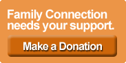 Family Connection needs your support. Make a Donation